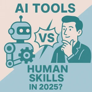AI Tools vs. Human Skills - Who Wins in 2025?
