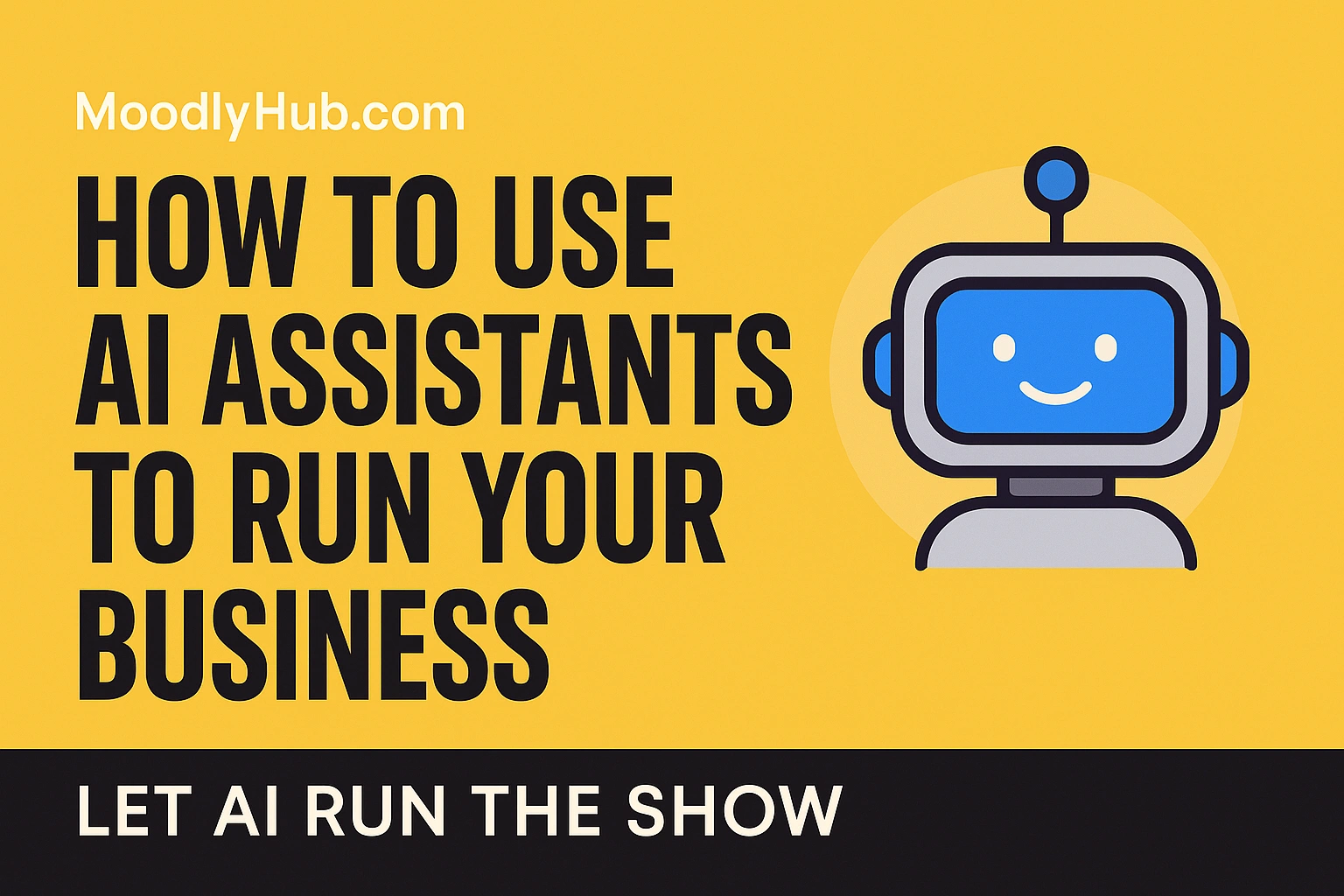 How to Use AI Assistants to Run Your Business