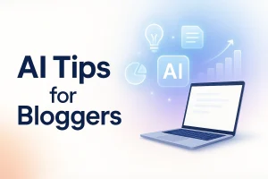 AI Tips for Bloggers to Boost Traffic with Less Effort