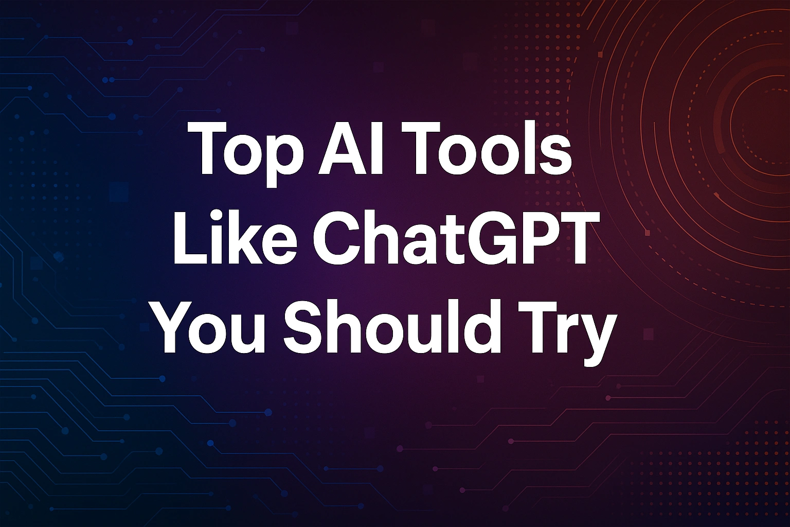 Top AI Tools Like ChatGPT You Should Try