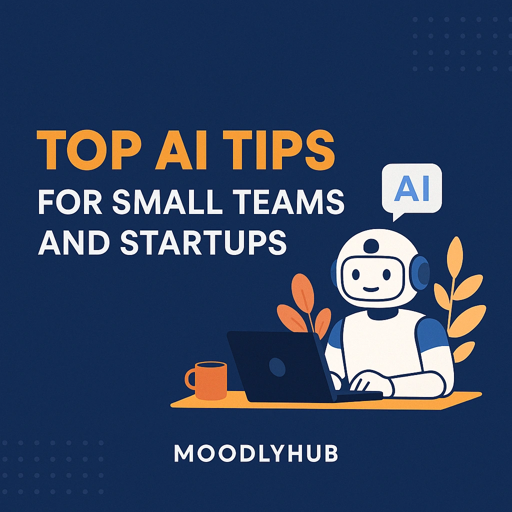 Top AI Tips for Small Teams and Startups (2025 Guide)